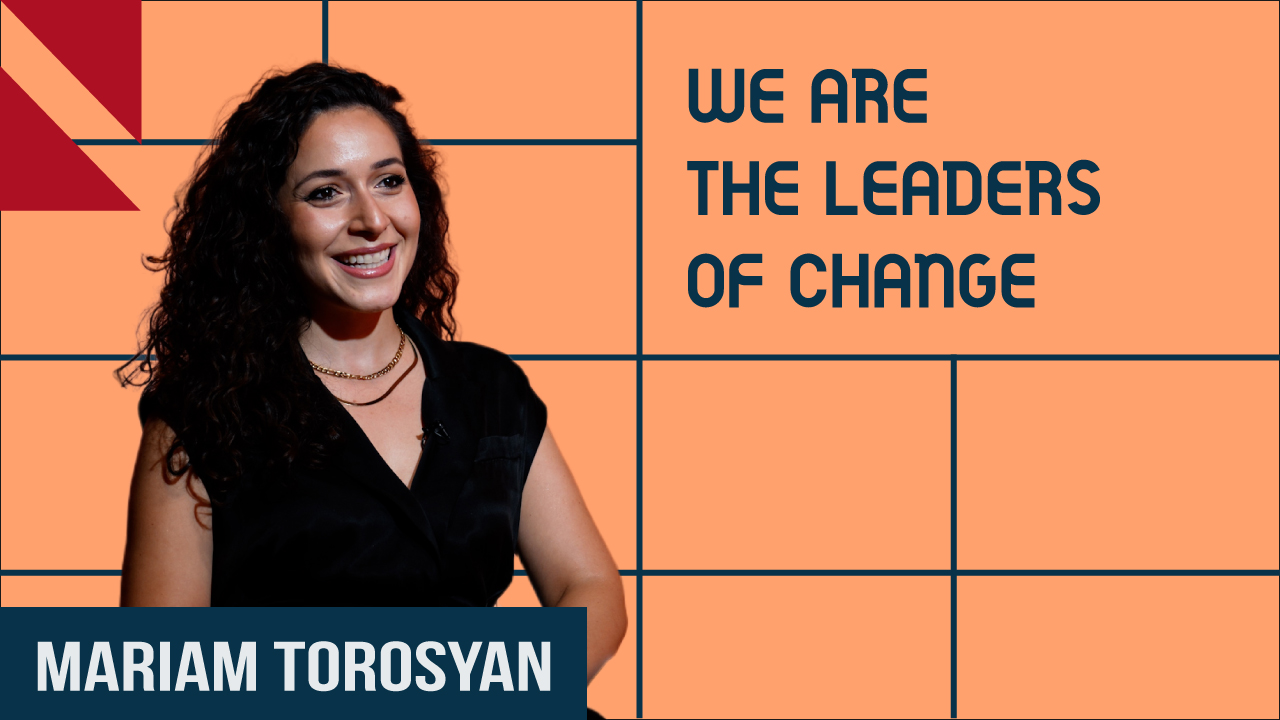 “We are the leaders of change”, Mariam Torosyan