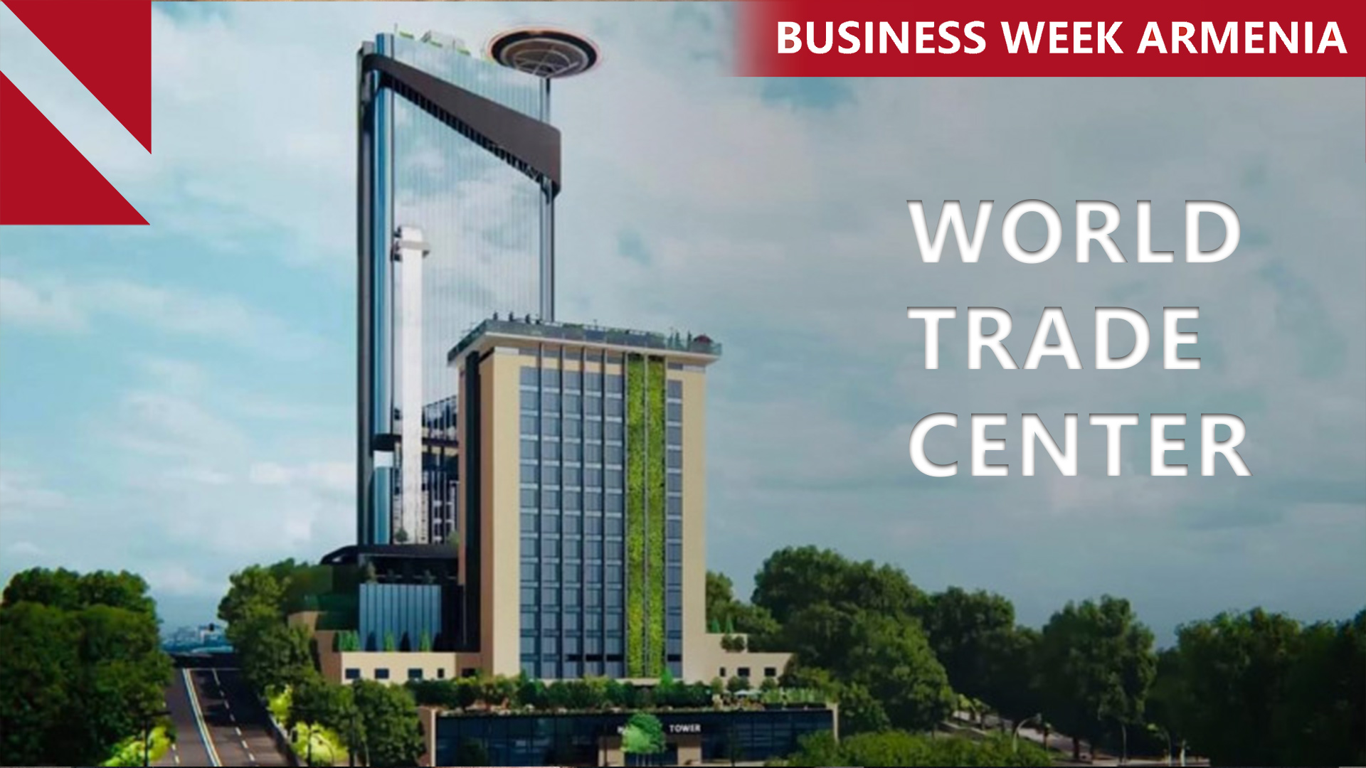 Armenia taps local developer for World Trade Center Yerevan: THIS WEEK IN BUSINESS