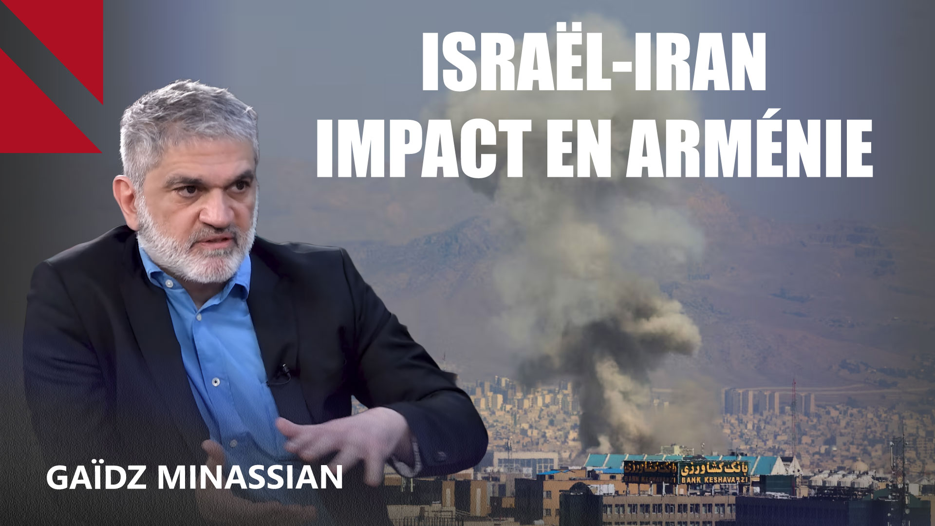 Israël-Iran: Comment le conflit peut déstabiliser l’Arménie?